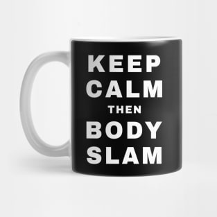 Keep Calm then Body Slam (Pro Wrestling) Mug